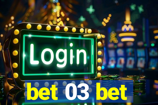 bet 03 bet